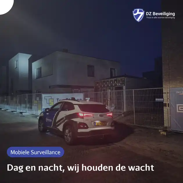 Bouwplaatsbeveiliging, ook in de nacht DZ Beveiliging